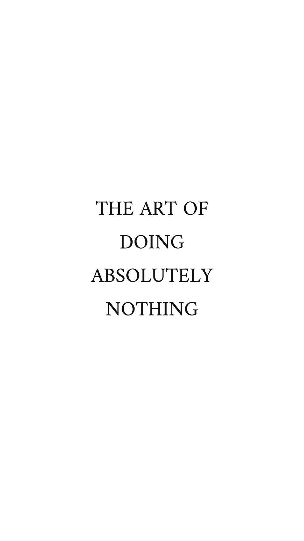 The Art of doing Absolutely Nothing